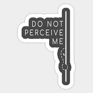 Do Not Perceive Me (White Text) Sticker